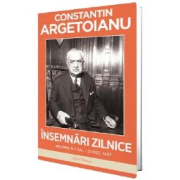 Insemnari zilnice Vol.3: 1 iulie - 31 decembrie 1937 - Constantin Argetoianu