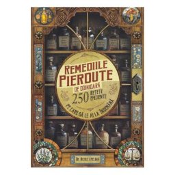 Remediile pierdute de odinioara. 250 retete eficiente pe care sa le ai la indemana - Nicole Apelian