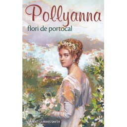 Pollyanna, flori de portocal - Volumul 3