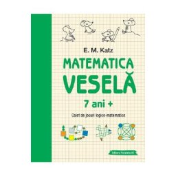 Matematica vesela. Caiet de jocuri logico-matematice 7 ani+ - E. M. Katz