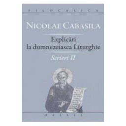 Explicari La Dumnezeiasca Liturghie. Scrieri Ii - Nicolae Cabasila