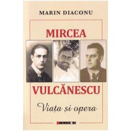 Mircea Vulcanescu. Viata si opera - Marin Diaconu