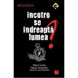Incotro se indreapta lumea? - Pascal Lamy, Nicole Gnesotto