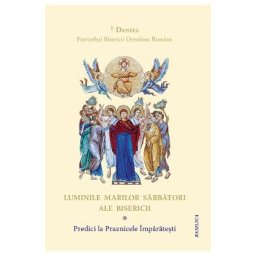 Luminile Marilor Sarbatori ale Bisericii - Daniel, Patriarhul Bisericii Ortodoxe Romane