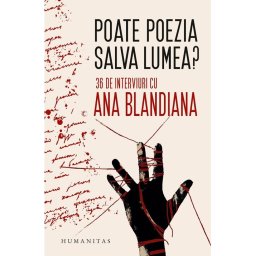 Poate poezia salva lumea? 36 de interviuri cu Ana Blandiana