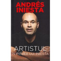 Artistul. In pielea lui Iniesta - Andres Iniesta