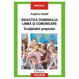 Didactica domeniului limba si comunicare. Invatamant prescolar - Angelica Hobjila