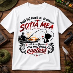 Tricou personalizat , zSotia mea , cea mai buna captura, , cadou pentru sotie