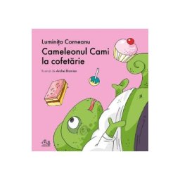 Cameleonul Cami la cofetarie - Luminita Corneanu