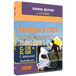 Intrebari si teste pentru obtinerea permisului de conducere auto. Categoriile C, CE + D, DE 2026