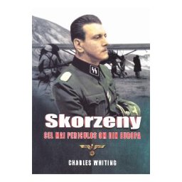 Skorzeny, cel mai periculos om din Europa - Charles Whiting