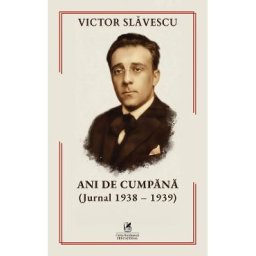 Ani de cumpana (Jurnal 1938-1939) - Victor Slavescu