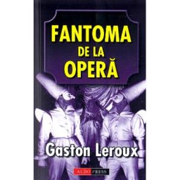 Fantoma de la Opera - Gaston Leroux