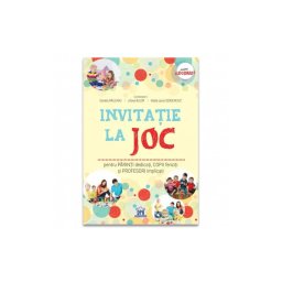 Invitatie la joc: pentru parinti dedicati, copii fericiti si profesori implicati