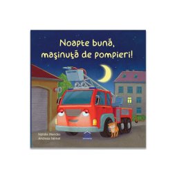 Noapte buna, masinuta de pompieri