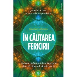 In cautarea fericirii: cum am invatat sa traiesc in prezent si sa ma eliberez de tirania mintii
