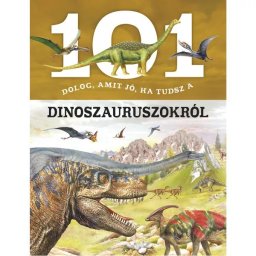 101 lucruri pe care e bine să le știi despre dinozauri - în limba maghiară