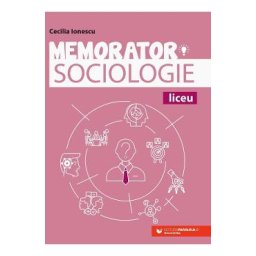 Memorator de sociologie pentru liceu - Cecilia Ionescu