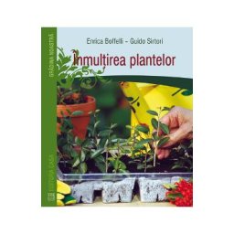 Inmultirea plantelor - Enrica Boffelli, Guido Sirtori