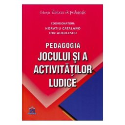 Pedagogia jocului si a activitatilor ludice - Horatiu Catalano, Ion Albulescu