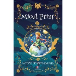Micul Print - Antoine de Saint-Exupery
