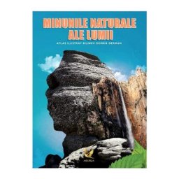 Minunile naturale ale lumii. Atlas ilustrat bilingv roman-german