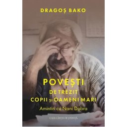 Povesti de trezit copii si oameni mari. Amintiri cu Nani Dobra - Dragos Bako