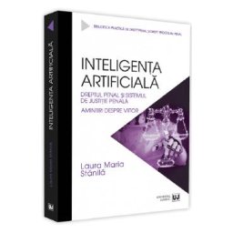 Inteligenta artificiala. Dreptul penal si sistemul de justitie - Laura Maria Stanila