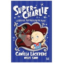 Super-Charlie si hotul jucariilor de plus - Camilla Lackberg