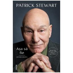 Asa sa fie. Autobiografia - Patrick Stewart