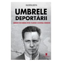 Umbrele deportarii. Germanii din Romania intre stalinism si national-comunism - Valentin Locota