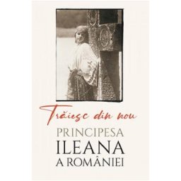 Traiesc din nou Ed.2 - Principesa Ileana de Romania