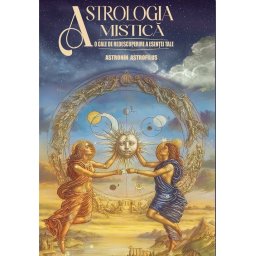 Astrologia Mistica – O cale de redescoperire a esentei tale
