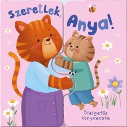 Te iubesc, Mama! - Cărticica îmbrățișărilor