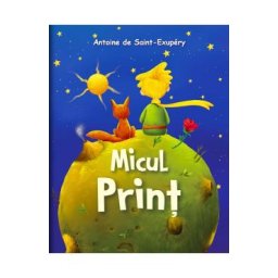 Micul Print - Antoine de Saint-Exupery