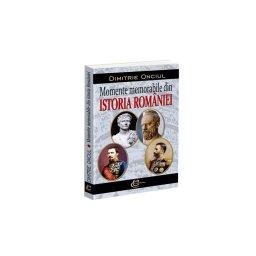 Momente memorabile din istoria Romaniei