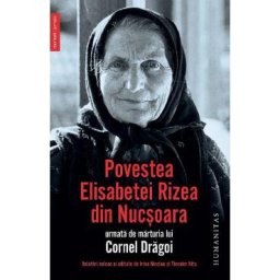 Povestea Elisabetei Rizea din Nucsoara, urmata de marturia lui Cornel Dragoi - Elisabeta Rizea, Cornel Dragoi