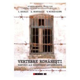 Vertebre romanesti. Marturii ale rezistentei anticomuniste - I. Catalui, A. Cristodulo, V. Mitric-Ciupe