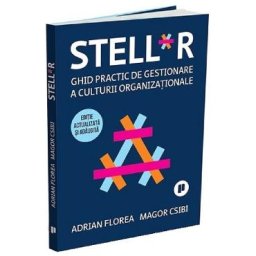 STELL*R. Ghid practic de gestionare a culturii organizationale Ed.2 - Adrian Florea, Magor Csibi