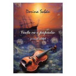 Viata ca o papadie. Jurnal altfel - Dorina Sabau