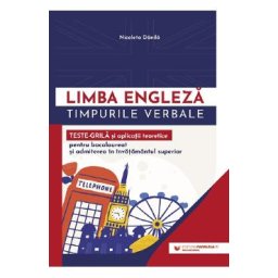 Limba engleza. Timpurile verbale. Teste-grila si aplicatii teoretice - Nicoleta Danila
