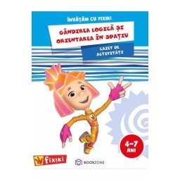 Caiet de activitati. Invatam cu Fixiki - Gandirea logica si orientarea in spatiu