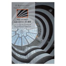 Alta istorie a arhitecturii - Miguel Angel Cajigal Vera