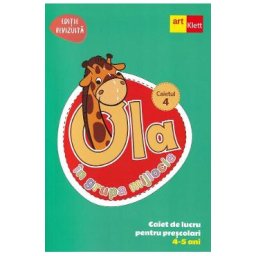 Ola in grupa mijlocie 4-5 ani: Caiet de lucru pentru prescolari. Caietul 4