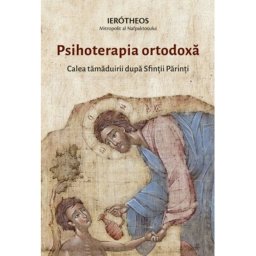 Psihoterapia ortodoxa. Calea tamaduirii dupa Sfintii Parinti