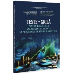 Teste-grila pentru pregatirea examenului de licenta la programul de studii marketing - Dan Marin Boaja, Bogdanel Dragut, Adina Musetescu, Ana-Irina Nicolau, Ivona Rapan, Alexandru Florin Alexe, Robert Chira, Viorel Mihalcioiu
