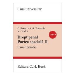 Drept penal. Partea speciala II Ed.8 - Valerian Cioclei, Andra-Roxana Trandafir, Cristina Rotaru
