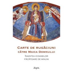 Carte de rugaciuni catre Maica Domnului inaintea icoanelor facatoare de minuni