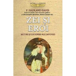 Zei si eroi. Mituri si legende ale Japoniei - F. Hadland Davis