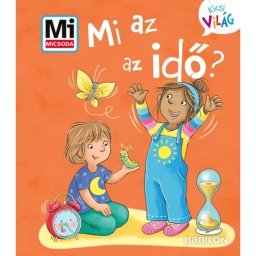 Ce este timpul? - Lumea Mică a lui Mi MICSODA - cărticică